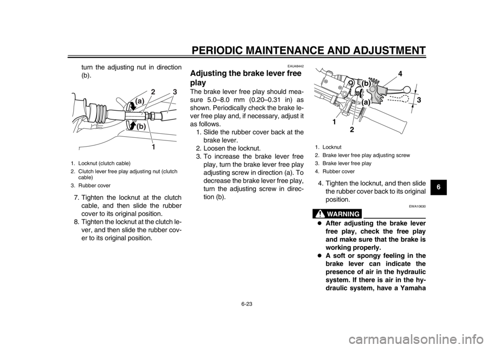 YAMAHA WR 250X 2012 Repair Manual PERIODIC MAINTENANCE AND ADJUSTMENT
6-23
2
3
4
567
8
9
turn the adjusting nut in direction
(b).
7. Tighten the locknut at the clutch cable, and then slide the rubber
cover to its original position.
8. YAMAHA WR 250X 2012 Repair Manual PERIODIC MAINTENANCE AND ADJUSTMENT
6-23
2
3
4
567
8
9
turn the adjusting nut in direction
(b).
7. Tighten the locknut at the clutch cable, and then slide the rubber
cover to its original position.
8.