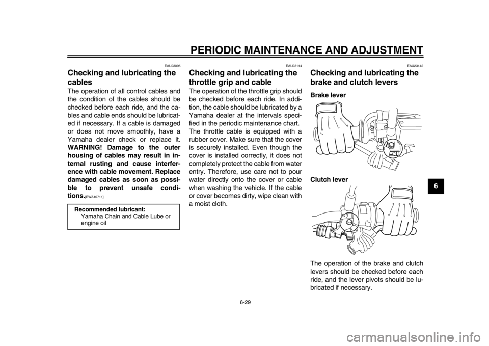 YAMAHA WR 250X 2012 Manual PDF PERIODIC MAINTENANCE AND ADJUSTMENT
6-29
2
3
4
567
8
9
EAU23095
Checking and lubricating the
cables The operation of all control cables and
the condition of the cables should be
checked before each r YAMAHA WR 250X 2012 Manual PDF PERIODIC MAINTENANCE AND ADJUSTMENT
6-29
2
3
4
567
8
9
EAU23095
Checking and lubricating the
cables The operation of all control cables and
the condition of the cables should be
checked before each r