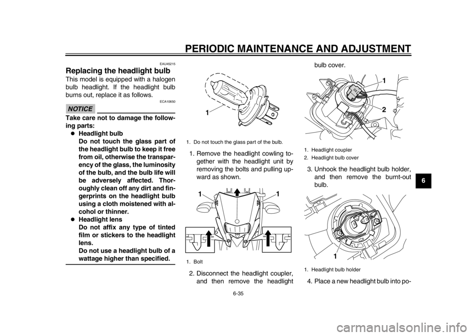 YAMAHA WR 250X 2012 Manual PDF PERIODIC MAINTENANCE AND ADJUSTMENT
6-35
2
3
4
567
8
9
EAU45215
Replacing the headlight bulb This model is equipped with a halogen
bulb headlight. If the headlight bulb
burns out, replace it as follow YAMAHA WR 250X 2012 Manual PDF PERIODIC MAINTENANCE AND ADJUSTMENT
6-35
2
3
4
567
8
9
EAU45215
Replacing the headlight bulb This model is equipped with a halogen
bulb headlight. If the headlight bulb
burns out, replace it as follow