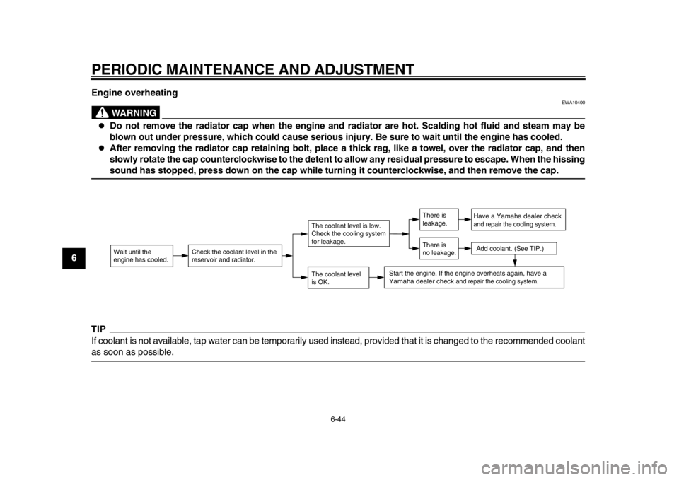 YAMAHA WR 250X 2012 Owners Manual PERIODIC MAINTENANCE AND ADJUSTMENT
6-44
1
2
3
4
56
7
8
9Engine overheating
WARNING
EWA10400
Do not remove the radiator cap when the engine and radiator are hot. Scalding hot fluid and steam may b YAMAHA WR 250X 2012 Owners Manual PERIODIC MAINTENANCE AND ADJUSTMENT
6-44
1
2
3
4
56
7
8
9Engine overheating
WARNING
EWA10400
Do not remove the radiator cap when the engine and radiator are hot. Scalding hot fluid and steam may b