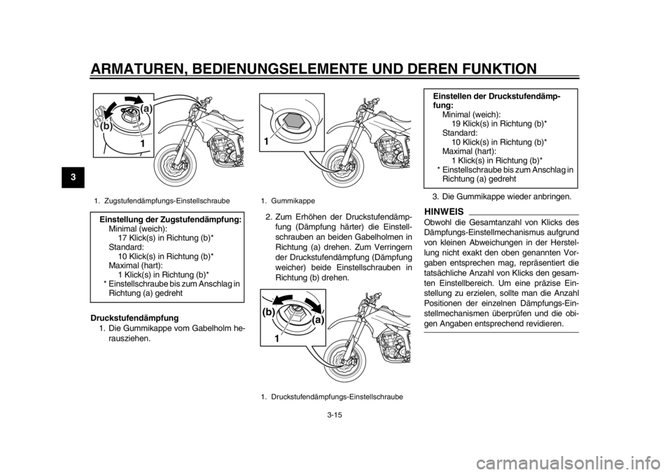 YAMAHA WR 250X 2012 Betriebsanleitungen (in German) ARMATUREN, BEDIENUNGSELEMENTE UND DEREN FUNKTION
3-15
1
23
4
5
6
7
8
9
Druckstufendämpfung1. Die Gummikappe vom Gabelholm he-
rausziehen. 2. Zum Erhöhen der Druckstufendämp-
fung (Dämpfung härter YAMAHA WR 250X 2012 Betriebsanleitungen (in German) ARMATUREN, BEDIENUNGSELEMENTE UND DEREN FUNKTION
3-15
1
23
4
5
6
7
8
9
Druckstufendämpfung1. Die Gummikappe vom Gabelholm he-
rausziehen. 2. Zum Erhöhen der Druckstufendämp-
fung (Dämpfung härter