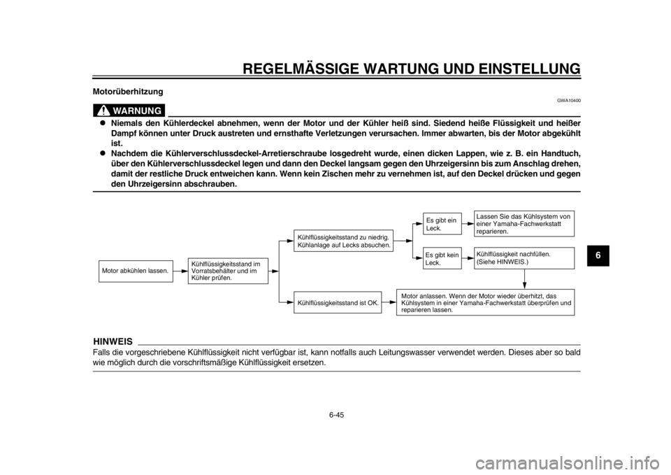 YAMAHA WR 250X 2012 Betriebsanleitungen (in German) REGELMÄSSIGE WARTUNG UND EINSTELLUNG
6-45
2
3
4
567
8
9
Motorüberhitzung
WARNUNG
GWA10400
Niemals den Kühlerdeckel abnehmen, wenn der Motor und der Kühler heiß sind. Siedend heiße Flüssigke YAMAHA WR 250X 2012 Betriebsanleitungen (in German) REGELMÄSSIGE WARTUNG UND EINSTELLUNG
6-45
2
3
4
567
8
9
Motorüberhitzung
WARNUNG
GWA10400
Niemals den Kühlerdeckel abnehmen, wenn der Motor und der Kühler heiß sind. Siedend heiße Flüssigke