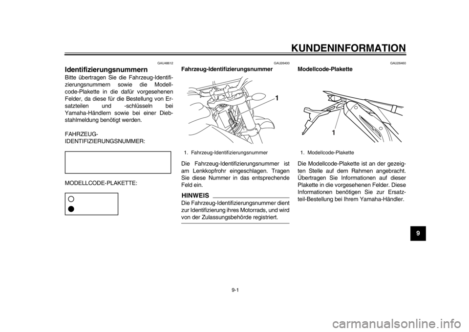 YAMAHA WR 250X 2012 Betriebsanleitungen (in German) 9-1
2
3
4
5
6
7
89
KUNDENINFORMATION
GAU48612
Identifizierungsnummern Bitte übertragen Sie die Fahrzeug-Identifi-
zierungsnummern sowie die Modell-
code-Plakette in die dafür vorgesehenen
Felder, da YAMAHA WR 250X 2012 Betriebsanleitungen (in German) 9-1
2
3
4
5
6
7
89
KUNDENINFORMATION
GAU48612
Identifizierungsnummern Bitte übertragen Sie die Fahrzeug-Identifi-
zierungsnummern sowie die Modell-
code-Plakette in die dafür vorgesehenen
Felder, da