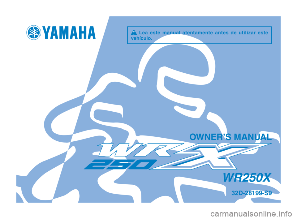 YAMAHA WR 250X 2012 Manuale de Empleo (in Spanish) q Lea este manual atentamente antes de utilizar este
vehículo\f
OWN\bR’S MANUAL
WR250X
32D-28199-S9
U32DS9_Hyoshi.indd 12011/08/17 9:39:59 YAMAHA WR 250X 2012 Manuale de Empleo (in Spanish) q Lea este manual atentamente antes de utilizar este
vehículo\f
OWN\bR’S MANUAL
WR250X
32D-28199-S9
U32DS9_Hyoshi.indd 12011/08/17 9:39:59