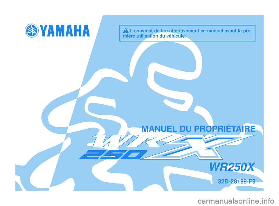 YAMAHA WR 250X 2012  Notices Demploi (in French) q Il convient de lire attentivement ce manuel avant la pre-
mière utilisation d\su v\fhicule.
M\bNUEL DU PROPRIÉT\bIRE
32D-28199-F9
WR250X 