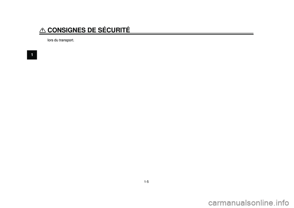 YAMAHA WR 250X 2012  Notices Demploi (in French) 1-5
CONSIGNES DE SÉCURITÉ
1
lors du transport.
32D-9-F9.book  5 ページ  ２０１１年８月２日　火曜日　午後１２時５分 