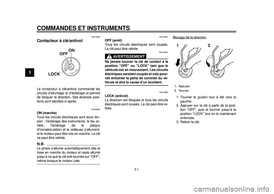 YAMAHA WR 250X 2012  Notices Demploi (in French) 3-1
1
23
4
5
6
7
8
9
COMMANDES ET INSTRUMENTS
FAU10460
Contacteur à clé/antivol Le contacteur à clé/antivol commande les
circuits d’allumage et d’éclairage et permet
de bloquer la direction. 