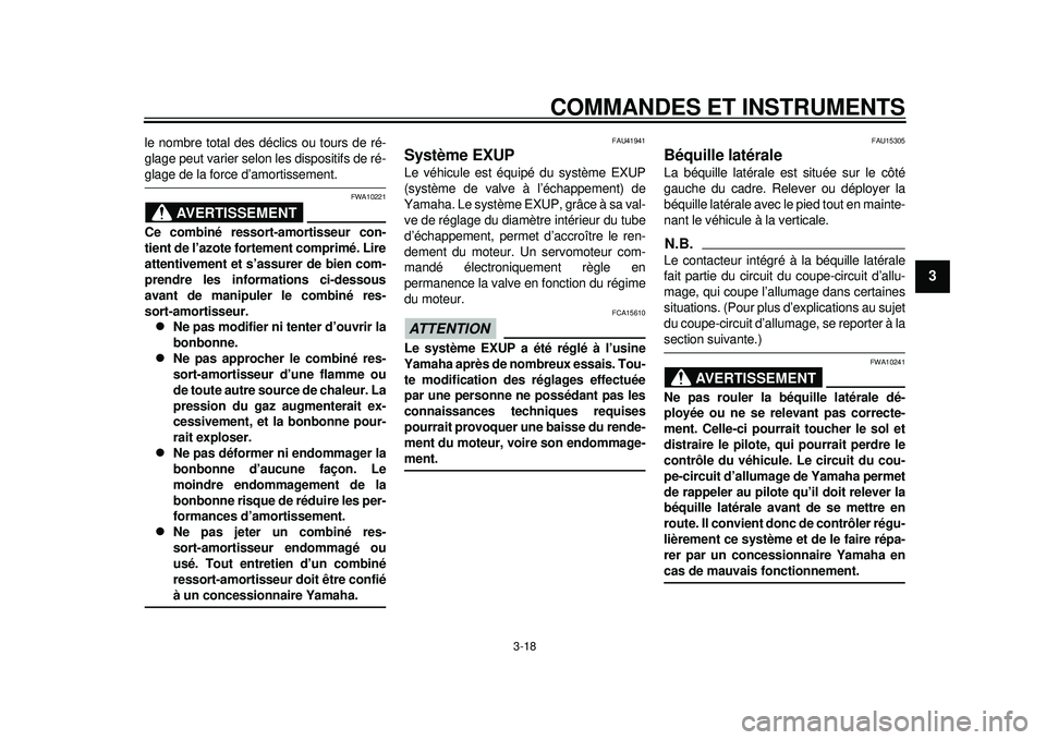 YAMAHA WR 250X 2012  Notices Demploi (in French) COMMANDES ET INSTRUMENTS
3-18
234
5
6
7
8
9
le nombre total des déclics ou tours de ré-
glage peut varier selon les dispositifs de ré-glage de la force d’amortissement.
AVERTISSEMENT
FWA10221
Ce 