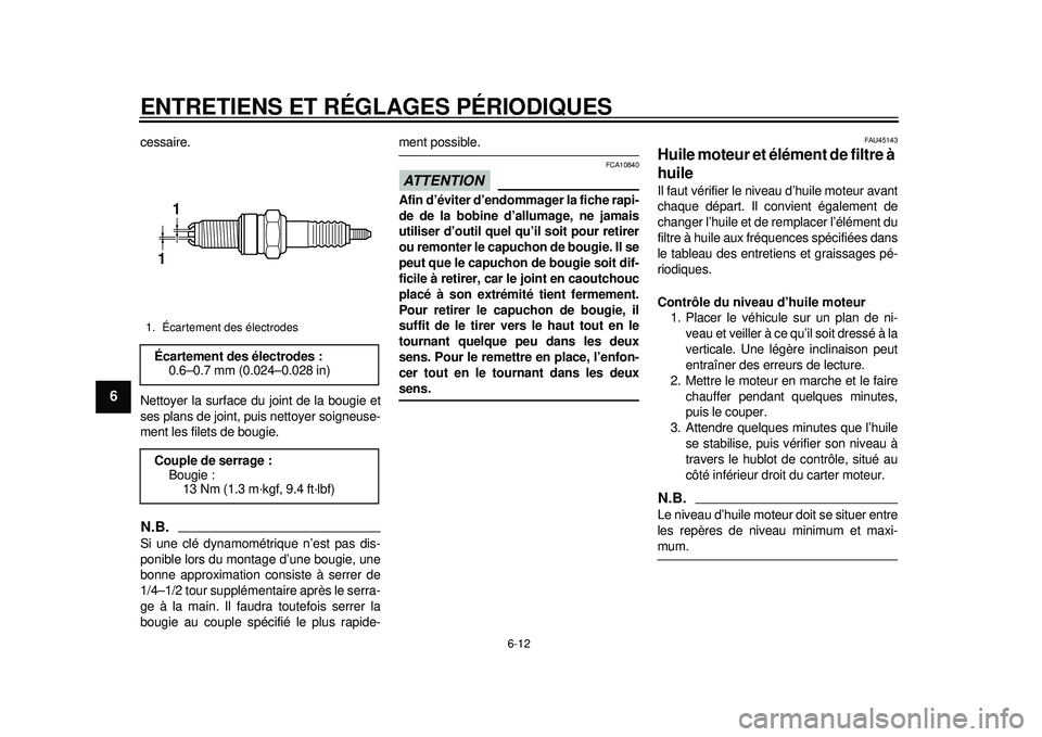 YAMAHA WR 250X 2012 Notices Demploi (in French) ENTRETIENS ET RÉGLAGES PÉRIODIQUES
6-12
1
2
3
4
56
7
8
9
cessaire.
Nettoyer la surface du joint de la bougie et
ses plans de joint, puis nettoyer soigneuse-
ment les filets de bougie.N.B.Si une clé YAMAHA WR 250X 2012 Notices Demploi (in French) ENTRETIENS ET RÉGLAGES PÉRIODIQUES
6-12
1
2
3
4
56
7
8
9
cessaire.
Nettoyer la surface du joint de la bougie et
ses plans de joint, puis nettoyer soigneuse-
ment les filets de bougie.N.B.Si une clé