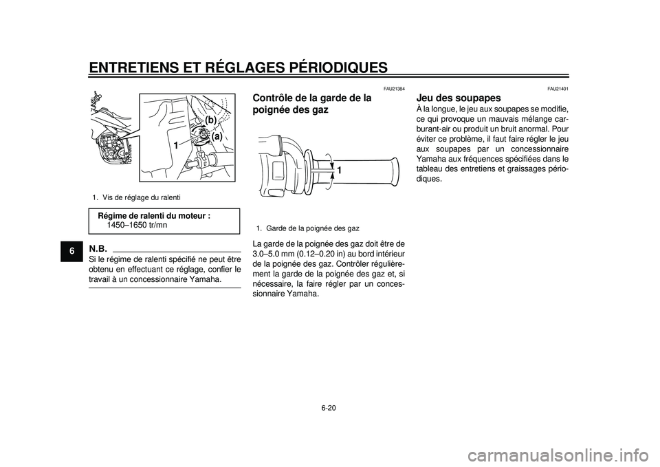 YAMAHA WR 250X 2012 Notices Demploi (in French) ENTRETIENS ET RÉGLAGES PÉRIODIQUES
6-20
1
2
3
4
56
7
8
9
N.B.Si le régime de ralenti spécifié ne peut être
obtenu en effectuant ce réglage, confier letravail à un concessionnaire Yamaha.
FAU21 YAMAHA WR 250X 2012 Notices Demploi (in French) ENTRETIENS ET RÉGLAGES PÉRIODIQUES
6-20
1
2
3
4
56
7
8
9
N.B.Si le régime de ralenti spécifié ne peut être
obtenu en effectuant ce réglage, confier letravail à un concessionnaire Yamaha.
FAU21