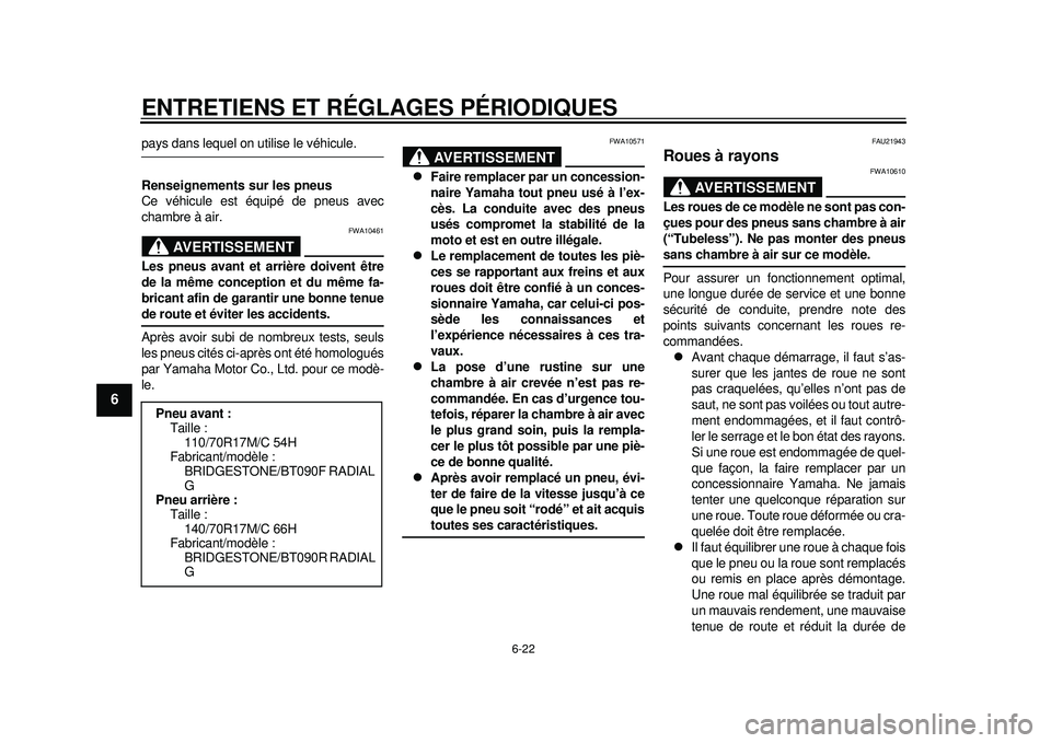 YAMAHA WR 250X 2012 Notices Demploi (in French) ENTRETIENS ET RÉGLAGES PÉRIODIQUES
6-22
1
2
3
4
56
7
8
9
pays dans lequel on utilise le véhicule.
Renseignements sur les pneus
Ce véhicule est équipé de pneus avec
chambre à air.
AVERTISSEMENT
YAMAHA WR 250X 2012 Notices Demploi (in French) ENTRETIENS ET RÉGLAGES PÉRIODIQUES
6-22
1
2
3
4
56
7
8
9
pays dans lequel on utilise le véhicule.
Renseignements sur les pneus
Ce véhicule est équipé de pneus avec
chambre à air.
AVERTISSEMENT