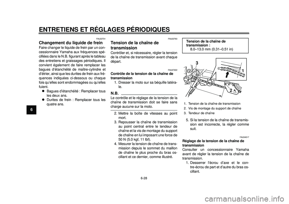 YAMAHA WR 250X 2012 Notices Demploi (in French) ENTRETIENS ET RÉGLAGES PÉRIODIQUES
6-28
1
2
3
4
56
7
8
9
FAU22731
Changement du liquide de frein Faire changer le liquide de frein par un con-
cessionnaire Yamaha aux fréquences spé-
cifiées dans YAMAHA WR 250X 2012 Notices Demploi (in French) ENTRETIENS ET RÉGLAGES PÉRIODIQUES
6-28
1
2
3
4
56
7
8
9
FAU22731
Changement du liquide de frein Faire changer le liquide de frein par un con-
cessionnaire Yamaha aux fréquences spé-
cifiées dans