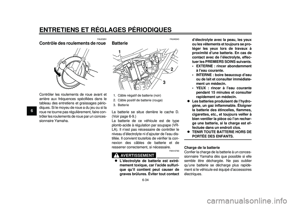 YAMAHA WR 250X 2012 Notices Demploi (in French) ENTRETIENS ET RÉGLAGES PÉRIODIQUES
6-34
1
2
3
4
56
7
8
9
FAU23291
Contrôle des roulements de roue Contrôler les roulements de roue avant et
arrière aux fréquences spécifiées dans le
tableau de YAMAHA WR 250X 2012 Notices Demploi (in French) ENTRETIENS ET RÉGLAGES PÉRIODIQUES
6-34
1
2
3
4
56
7
8
9
FAU23291
Contrôle des roulements de roue Contrôler les roulements de roue avant et
arrière aux fréquences spécifiées dans le
tableau de