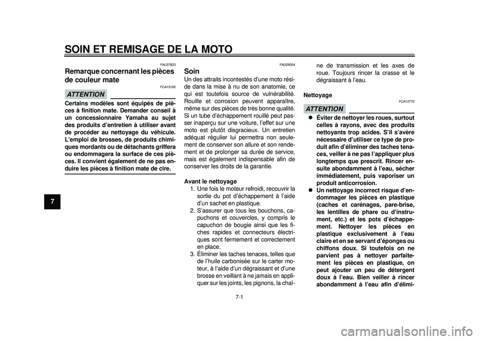 YAMAHA WR 250X 2012 Notices Demploi (in French) 7-1
1
2
3
4
5
67
8
9
SOIN ET REMISAGE DE LA MOTO
FAU37833
Remarque concernant les pièces
de couleur mate ATTENTION
FCA15192
Certains modèles sont équipés de piè-
ces à finition mate. Demander c YAMAHA WR 250X 2012 Notices Demploi (in French) 7-1
1
2
3
4
5
67
8
9
SOIN ET REMISAGE DE LA MOTO
FAU37833
Remarque concernant les pièces
de couleur mate ATTENTION
FCA15192
Certains modèles sont équipés de piè-
ces à finition mate. Demander c