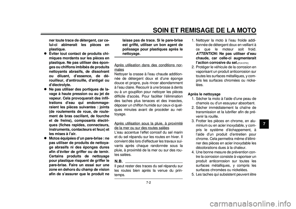 YAMAHA WR 250X 2012 Notices Demploi (in French) SOIN ET REMISAGE DE LA MOTO
7-2
2
3
4
5
678
9
ner toute trace de détergent, car ce-
lui-ci abîmerait les pièces en
plastique.
Éviter tout contact de produits chi-
miques mordants sur les pièc YAMAHA WR 250X 2012 Notices Demploi (in French) SOIN ET REMISAGE DE LA MOTO
7-2
2
3
4
5
678
9
ner toute trace de détergent, car ce-
lui-ci abîmerait les pièces en
plastique.
Éviter tout contact de produits chi-
miques mordants sur les pièc
