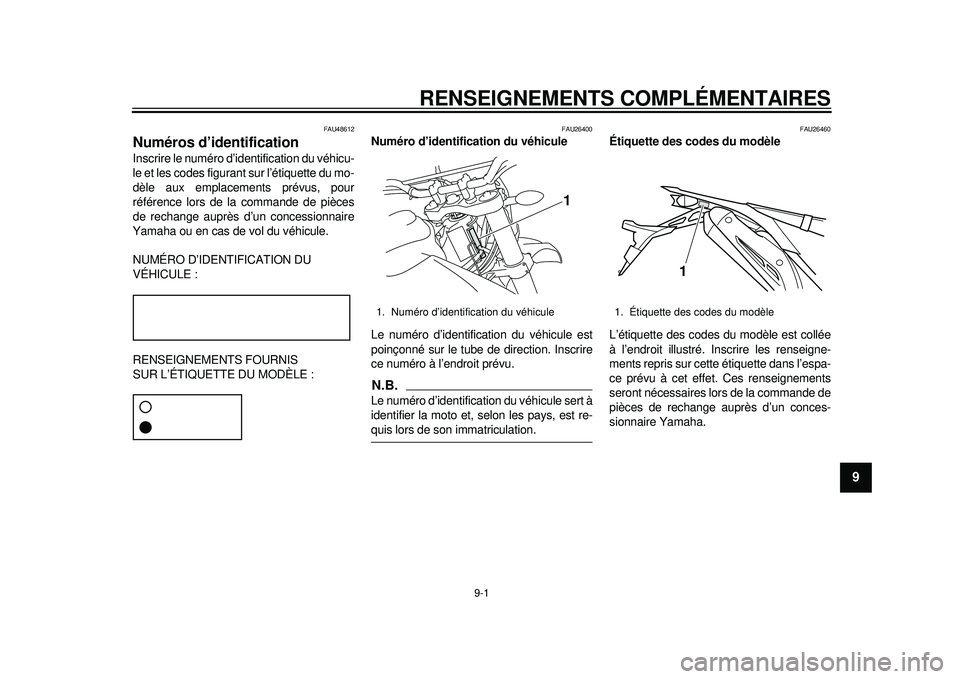 YAMAHA WR 250X 2012  Notices Demploi (in French) 9-1
2
3
4
5
6
7
89
RENSEIGNEMENTS COMPLÉMENTAIRES
FAU48612
Numéros d’identification Inscrire le numéro d’identification du véhicu-
le et les codes figurant sur l’étiquette du mo-
dèle aux 