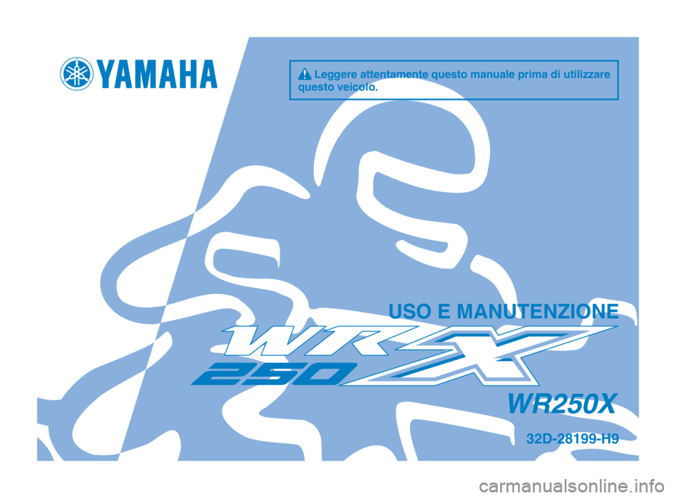 YAMAHA WR 250X 2012  Manuale duso (in Italian) q Leggere attentamente questo manuale prima di utilizzare 
questo vei\folo.
US\b E MANUTENZI\bNE
32D-28199-H9
WR250X 