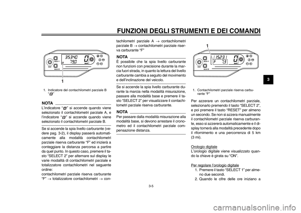 YAMAHA WR 250X 2012 Manuale duso (in Italian) FUNZIONI DEGLI STRUMENTI E DEI COMANDI
3-5
234
5
6
7
8
9
NOTAL’indicatore “ ” si accende quando viene
selezionato il contachilometri parziale A, e
l’indicatore “ ” si accende quando vienes YAMAHA WR 250X 2012 Manuale duso (in Italian) FUNZIONI DEGLI STRUMENTI E DEI COMANDI
3-5
234
5
6
7
8
9
NOTAL’indicatore “ ” si accende quando viene
selezionato il contachilometri parziale A, e
l’indicatore “ ” si accende quando vienes