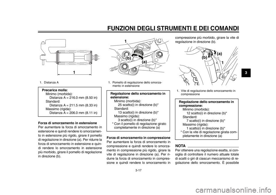 YAMAHA WR 250X 2012 Manuale duso (in Italian) FUNZIONI DEGLI STRUMENTI E DEI COMANDI
3-17
234
5
6
7
8
9
Forza di smorzamento in estensione
Per aumentare la forza di smorzamento in
estensione e quindi rendere lo smorzamen-
to in estensione più ri YAMAHA WR 250X 2012 Manuale duso (in Italian) FUNZIONI DEGLI STRUMENTI E DEI COMANDI
3-17
234
5
6
7
8
9
Forza di smorzamento in estensione
Per aumentare la forza di smorzamento in
estensione e quindi rendere lo smorzamen-
to in estensione più ri