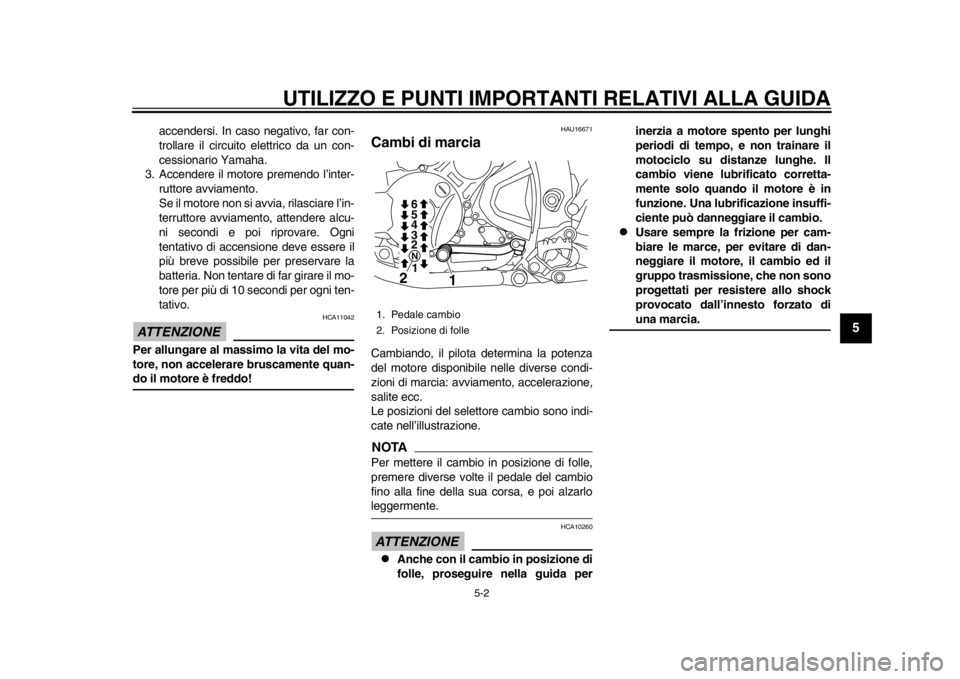YAMAHA WR 250X 2012 Manuale duso (in Italian) UTILIZZO E PUNTI IMPORTANTI RELATIVI ALLA GUIDA
5-2
2
3
456
7
8
9
accendersi. In caso negativo, far con-
trollare il circuito elettrico da un con-
cessionario Yamaha.
3. Accendere il motore premendo l YAMAHA WR 250X 2012 Manuale duso (in Italian) UTILIZZO E PUNTI IMPORTANTI RELATIVI ALLA GUIDA
5-2
2
3
456
7
8
9
accendersi. In caso negativo, far con-
trollare il circuito elettrico da un con-
cessionario Yamaha.
3. Accendere il motore premendo l