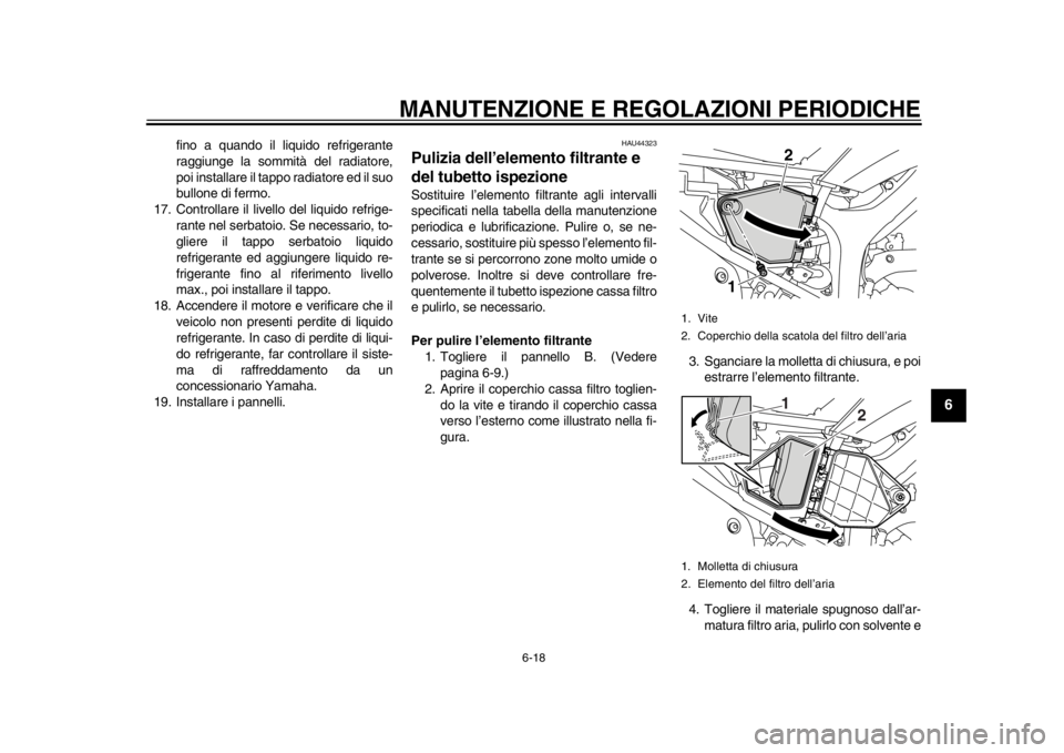YAMAHA WR 250X 2012 Manuale duso (in Italian) MANUTENZIONE E REGOLAZIONI PERIODICHE
6-18
2
3
4
567
8
9
fino a quando il liquido refrigerante
raggiunge la sommità del radiatore,
poi installare il tappo radiatore ed il suo
bullone di fermo.
17. Co YAMAHA WR 250X 2012 Manuale duso (in Italian) MANUTENZIONE E REGOLAZIONI PERIODICHE
6-18
2
3
4
567
8
9
fino a quando il liquido refrigerante
raggiunge la sommità del radiatore,
poi installare il tappo radiatore ed il suo
bullone di fermo.
17. Co