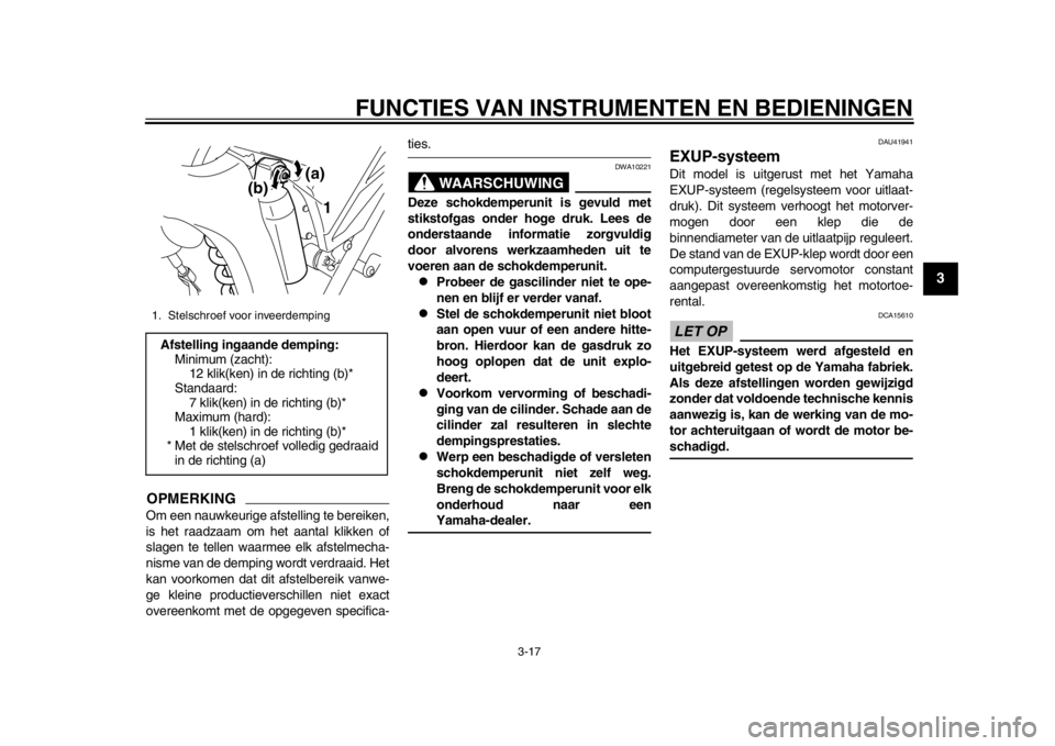 YAMAHA WR 250X 2012 Instructieboekje (in Dutch) FUNCTIES VAN INSTRUMENTEN EN BEDIENINGEN
3-17
234
5
6
7
8
9
OPMERKINGOm een nauwkeurige afstelling te bereiken,
is het raadzaam om het aantal klikken of
slagen te tellen waarmee elk afstelmecha-
nisme YAMAHA WR 250X 2012 Instructieboekje (in Dutch) FUNCTIES VAN INSTRUMENTEN EN BEDIENINGEN
3-17
234
5
6
7
8
9
OPMERKINGOm een nauwkeurige afstelling te bereiken,
is het raadzaam om het aantal klikken of
slagen te tellen waarmee elk afstelmecha-
nisme