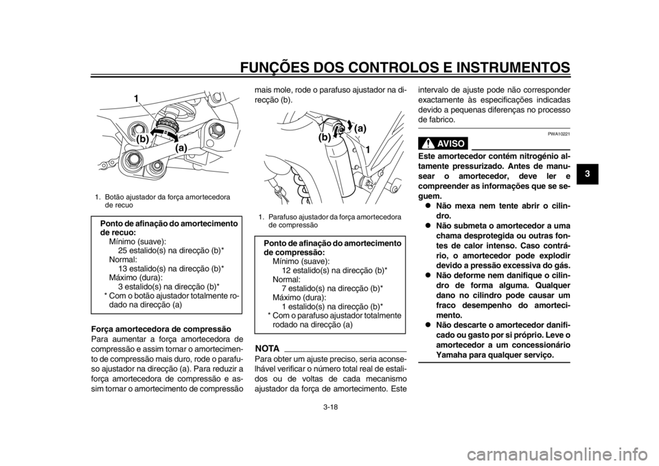 YAMAHA WR 250X 2012 Manual de utilização (in Portuguese) FUNÇÕES DOS CONTROLOS E INSTRUMENTOS
3-18
234
5
6
7
8
9
Força amortecedora de compressão
Para aumentar a força amortecedora de
compressão e assim tornar o amortecimen-
to de compressão mais dur YAMAHA WR 250X 2012 Manual de utilização (in Portuguese) FUNÇÕES DOS CONTROLOS E INSTRUMENTOS
3-18
234
5
6
7
8
9
Força amortecedora de compressão
Para aumentar a força amortecedora de
compressão e assim tornar o amortecimen-
to de compressão mais dur