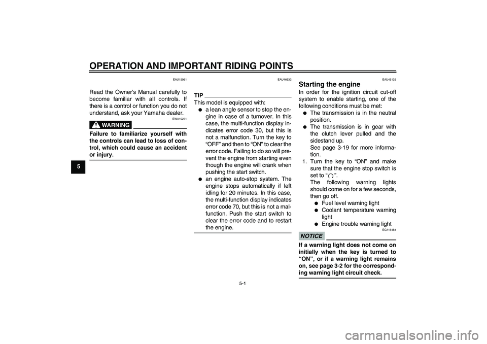 YAMAHA WR 250X 2010 Owners Guide OPERATION AND IMPORTANT RIDING POINTS
5-1
5
EAU15951
Read the Owner’s Manual carefully to
become familiar with all controls. If
there is a control or function you do not
understand, ask your Yamaha 