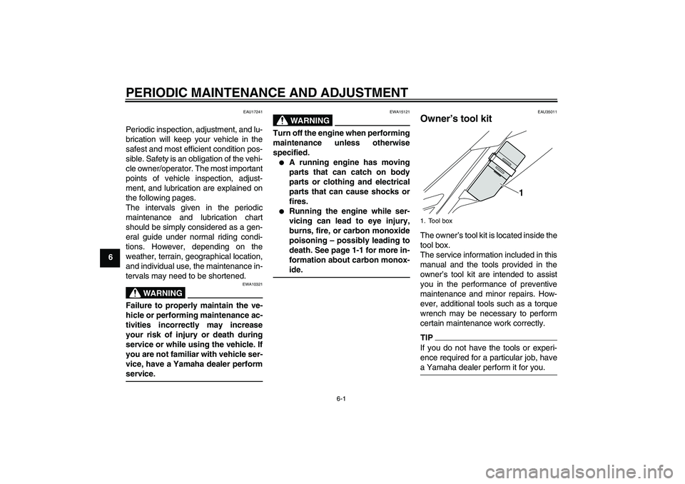 YAMAHA WR 250X 2010 Service Manual PERIODIC MAINTENANCE AND ADJUSTMENT
6-1
6
EAU17241
Periodic inspection, adjustment, and lu-
brication will keep your vehicle in the
safest and most efficient condition pos-
sible. Safety is an obligat