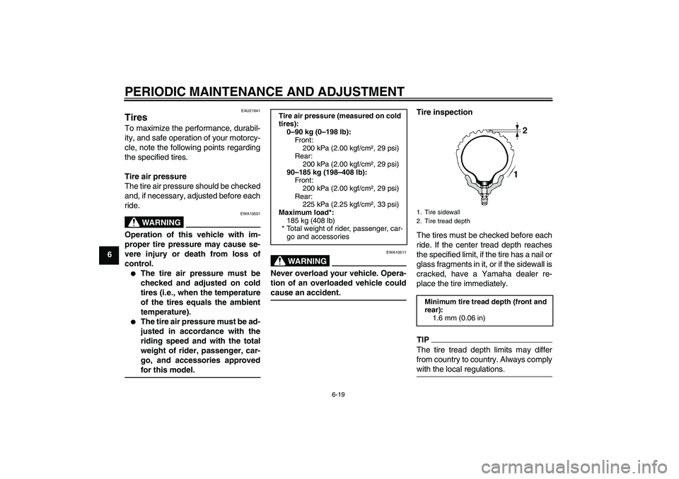 YAMAHA WR 250X 2010 Workshop Manual PERIODIC MAINTENANCE AND ADJUSTMENT
6-19
6
EAU21641
Tires To maximize the performance, durabil-
ity, and safe operation of your motorcy-
cle, note the following points regarding
the specified tires.
T