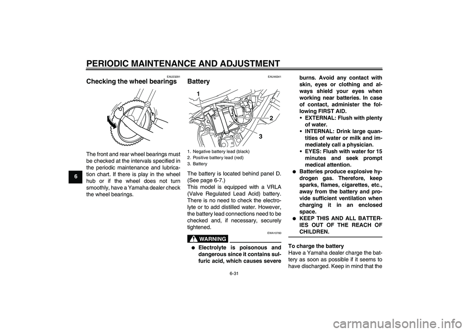YAMAHA WR 250X 2010 Manual PDF PERIODIC MAINTENANCE AND ADJUSTMENT
6-31
6
EAU23291
Checking the wheel bearings The front and rear wheel bearings must
be checked at the intervals specified in
the periodic maintenance and lubrica-
ti YAMAHA WR 250X 2010 Manual PDF PERIODIC MAINTENANCE AND ADJUSTMENT
6-31
6
EAU23291
Checking the wheel bearings The front and rear wheel bearings must
be checked at the intervals specified in
the periodic maintenance and lubrica-
ti