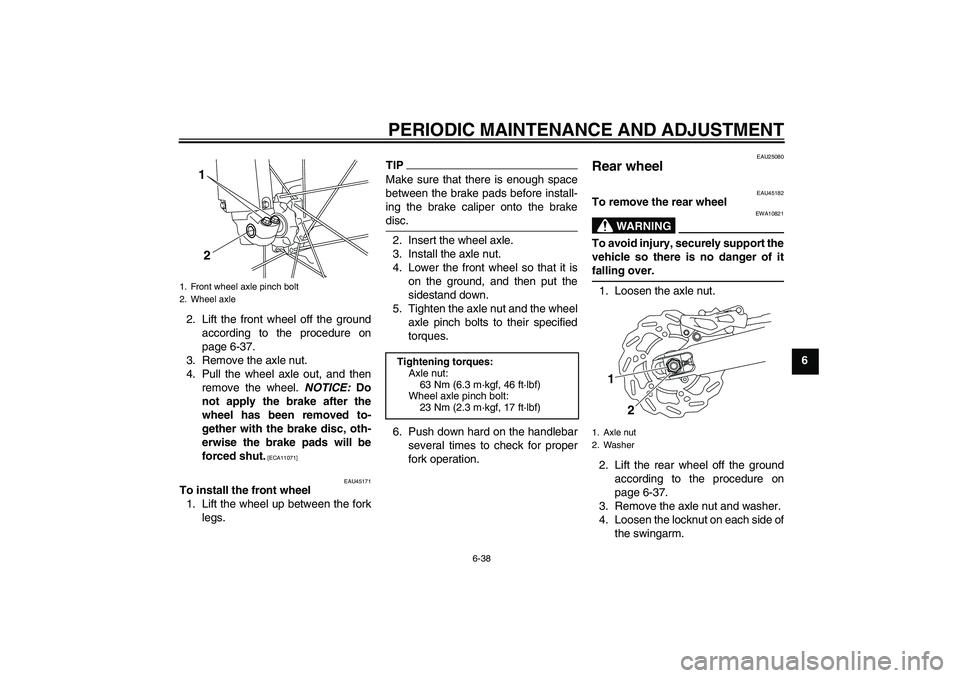 YAMAHA WR 250X 2010 Manual PDF PERIODIC MAINTENANCE AND ADJUSTMENT
6-38
6 2. Lift the front wheel off the ground
according to the procedure on
page 6-37.
3. Remove the axle nut.
4. Pull the wheel axle out, and then
remove the wheel YAMAHA WR 250X 2010 Manual PDF PERIODIC MAINTENANCE AND ADJUSTMENT
6-38
6 2. Lift the front wheel off the ground
according to the procedure on
page 6-37.
3. Remove the axle nut.
4. Pull the wheel axle out, and then
remove the wheel