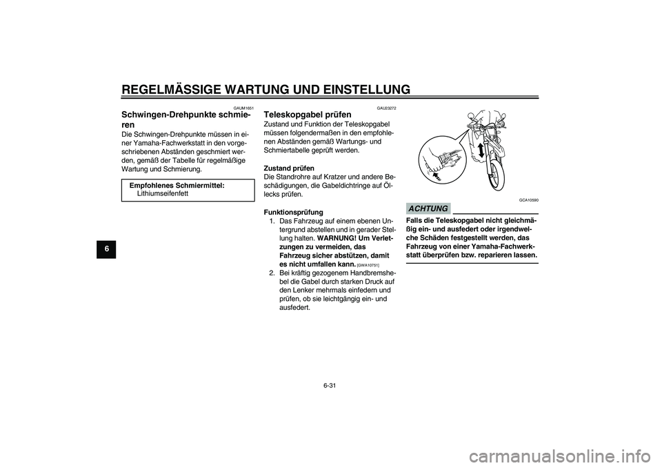 YAMAHA WR 250X 2010 Betriebsanleitungen (in German) REGELMÄSSIGE WARTUNG UND EINSTELLUNG
6-31
6
GAUM1651
Schwingen-Drehpunkte schmie-
ren Die Schwingen-Drehpunkte müssen in ei-
ner Yamaha-Fachwerkstatt in den vorge-
schriebenen Abständen geschmiert YAMAHA WR 250X 2010 Betriebsanleitungen (in German) REGELMÄSSIGE WARTUNG UND EINSTELLUNG
6-31
6
GAUM1651
Schwingen-Drehpunkte schmie-
ren Die Schwingen-Drehpunkte müssen in ei-
ner Yamaha-Fachwerkstatt in den vorge-
schriebenen Abständen geschmiert