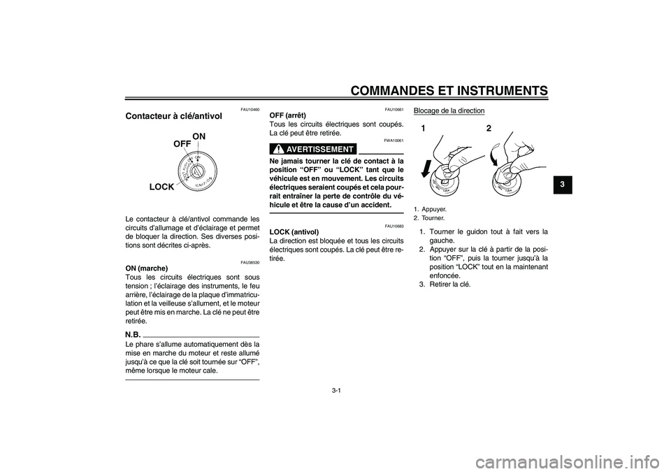 YAMAHA WR 250X 2010  Notices Demploi (in French) COMMANDES ET INSTRUMENTS
3-1
3
FAU10460
Contacteur à clé/antivol Le contacteur à clé/antivol commande les
circuits d’allumage et d’éclairage et permet
de bloquer la direction. Ses diverses po