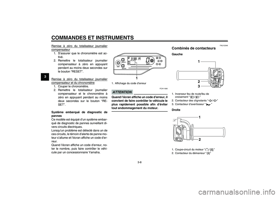 YAMAHA WR 250X 2010 Notices Demploi (in French) COMMANDES ET INSTRUMENTS
3-8
3
Remise à zéro du totalisateur journaliercompensateur1. S’assurer que le chronomètre est ac-
tivé.
2. Remettre le totalisateur journalier
compensateur à zéro en a YAMAHA WR 250X 2010 Notices Demploi (in French) COMMANDES ET INSTRUMENTS
3-8
3
Remise à zéro du totalisateur journaliercompensateur1. S’assurer que le chronomètre est ac-
tivé.
2. Remettre le totalisateur journalier
compensateur à zéro en a