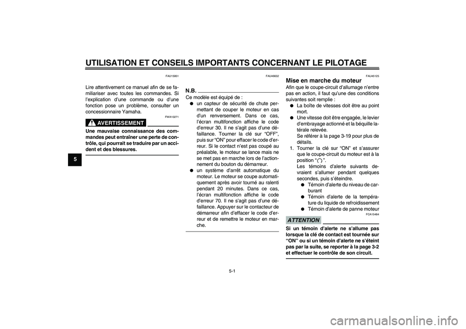 YAMAHA WR 250X 2010 Notices Demploi (in French) UTILISATION ET CONSEILS IMPORTANTS CONCERNANT LE PILOTAGE
5-1
5
FAU15951
Lire attentivement ce manuel afin de se fa-
miliariser avec toutes les commandes. Si
l’explication d’une commande ou d’un YAMAHA WR 250X 2010 Notices Demploi (in French) UTILISATION ET CONSEILS IMPORTANTS CONCERNANT LE PILOTAGE
5-1
5
FAU15951
Lire attentivement ce manuel afin de se fa-
miliariser avec toutes les commandes. Si
l’explication d’une commande ou d’un