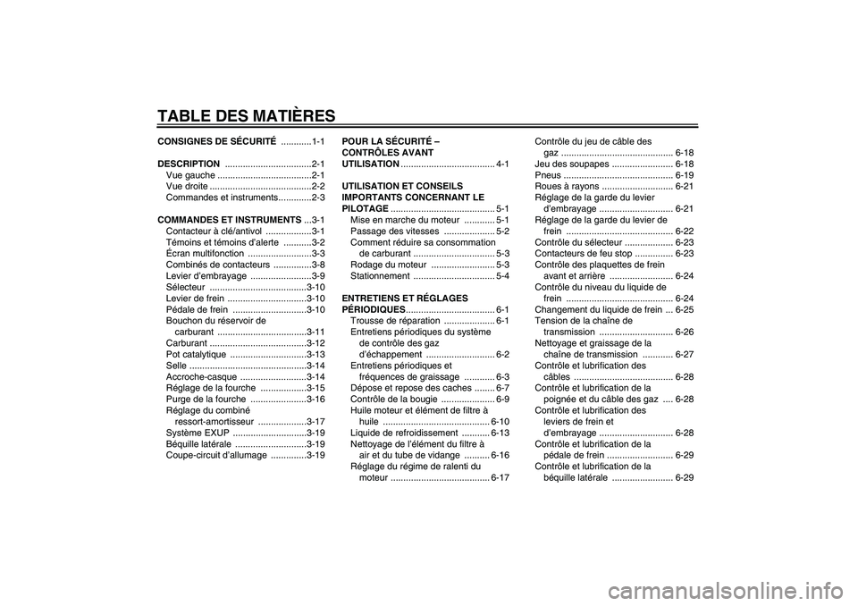 YAMAHA WR 250X 2010  Notices Demploi (in French) TABLE DES MATIÈRESCONSIGNES DE SÉCURITÉ ............1-1
DESCRIPTION ..................................2-1
Vue gauche .....................................2-1
Vue droite ............................