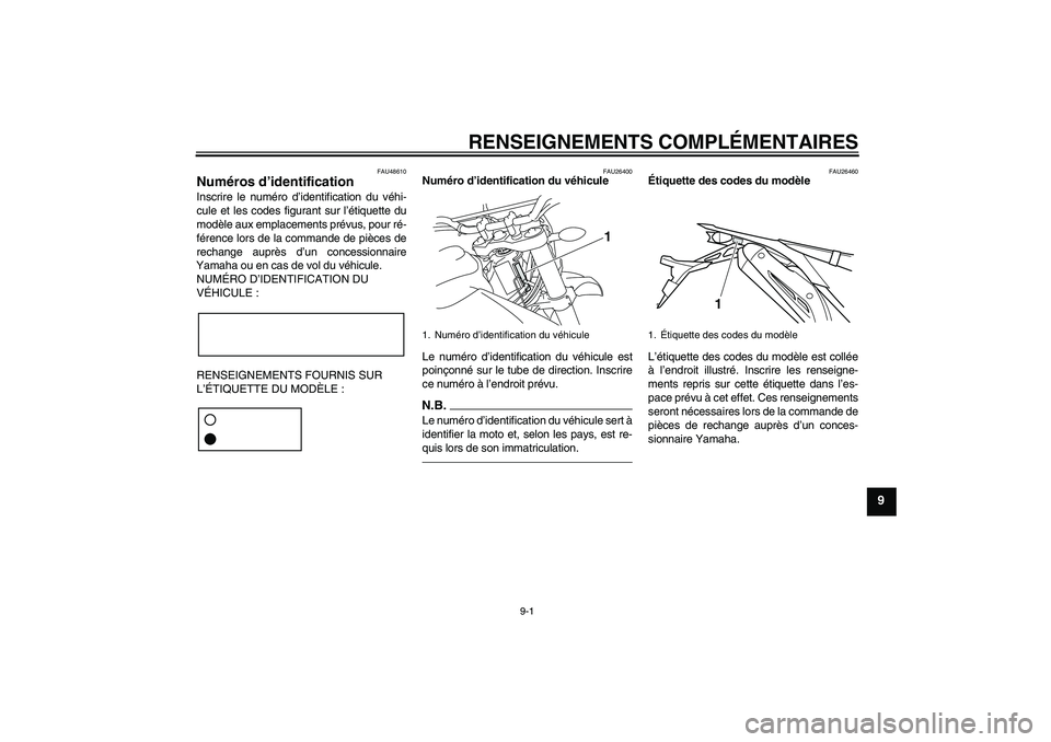YAMAHA WR 250X 2010 Notices Demploi (in French) RENSEIGNEMENTS COMPLÉMENTAIRES
9-1
9
FAU48610
Numéros d’identification Inscrire le numéro d’identification du véhi-
cule et les codes figurant sur l’étiquette du
modèle aux emplacements pr YAMAHA WR 250X 2010 Notices Demploi (in French) RENSEIGNEMENTS COMPLÉMENTAIRES
9-1
9
FAU48610
Numéros d’identification Inscrire le numéro d’identification du véhi-
cule et les codes figurant sur l’étiquette du
modèle aux emplacements pr
