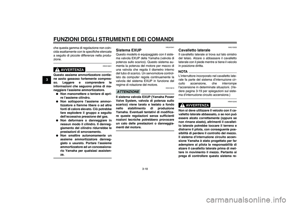YAMAHA WR 250X 2010 Manuale duso (in Italian) FUNZIONI DEGLI STRUMENTI E DEI COMANDI
3-18
3
che questa gamma di regolazione non coin-
cida esattamente con le specifiche elencate
a seguito di piccole differenze nella produ-
zione.
AVVERTENZA
HWA10 YAMAHA WR 250X 2010 Manuale duso (in Italian) FUNZIONI DEGLI STRUMENTI E DEI COMANDI
3-18
3
che questa gamma di regolazione non coin-
cida esattamente con le specifiche elencate
a seguito di piccole differenze nella produ-
zione.
AVVERTENZA
HWA10