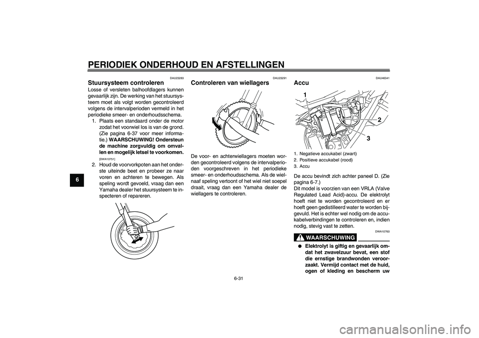 YAMAHA WR 250X 2010 Instructieboekje (in Dutch) PERIODIEK ONDERHOUD EN AFSTELLINGEN
6-31
6
DAU23283
Stuursysteem controleren Losse of versleten balhoofdlagers kunnen
gevaarlijk zijn. De werking van het stuursys-
teem moet als volgt worden gecontrol YAMAHA WR 250X 2010 Instructieboekje (in Dutch) PERIODIEK ONDERHOUD EN AFSTELLINGEN
6-31
6
DAU23283
Stuursysteem controleren Losse of versleten balhoofdlagers kunnen
gevaarlijk zijn. De werking van het stuursys-
teem moet als volgt worden gecontrol