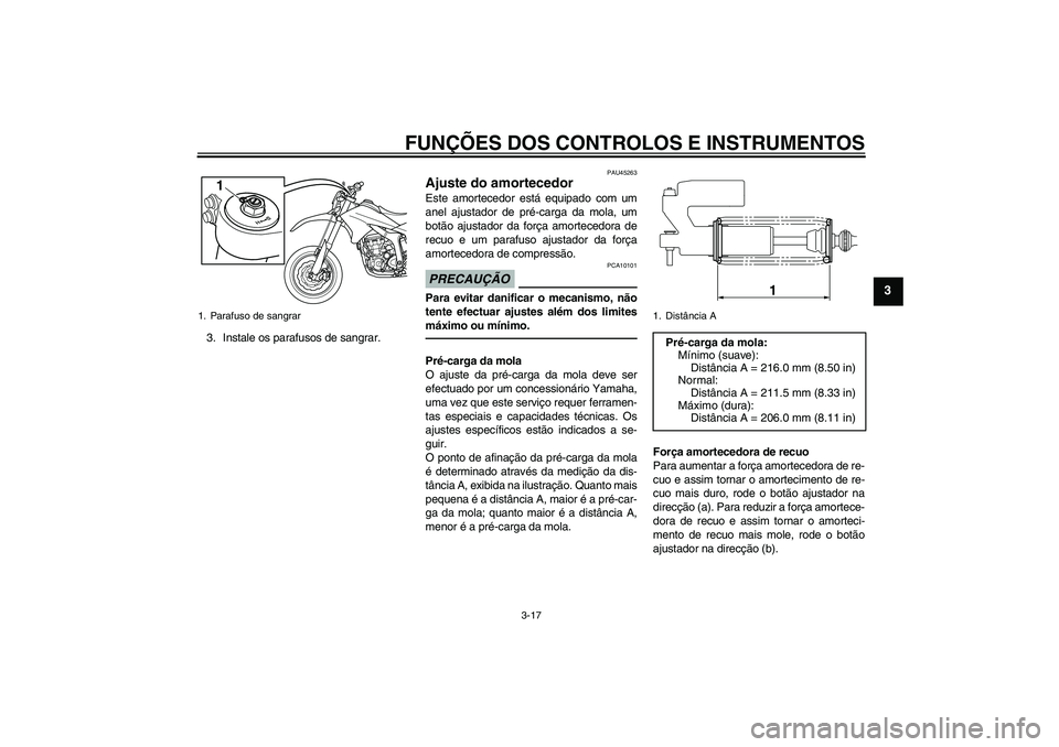 YAMAHA WR 250X 2010 Manual de utilização (in Portuguese) FUNÇÕES DOS CONTROLOS E INSTRUMENTOS
3-17
3
3. Instale os parafusos de sangrar.
PAU45263
Ajuste do amortecedor Este amortecedor está equipado com um
anel ajustador de pré-carga da mola, um
botão YAMAHA WR 250X 2010 Manual de utilização (in Portuguese) FUNÇÕES DOS CONTROLOS E INSTRUMENTOS
3-17
3
3. Instale os parafusos de sangrar.
PAU45263
Ajuste do amortecedor Este amortecedor está equipado com um
anel ajustador de pré-carga da mola, um
botão