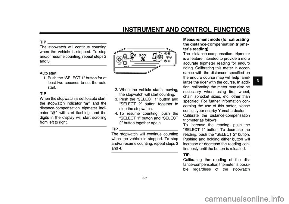 YAMAHA WR 250X 2009 Owners Manual
INSTRUMENT AND CONTROL FUNCTIONS
3-7
2
34
5
6
7
8
9
TIP
The stopwatch will continue counting
when the vehicle is stopped. To stop
and/or resume counting, repeat steps 2
and 3.
Auto start
1. Pus YAMAHA WR 250X 2009 Owners Manual
INSTRUMENT AND CONTROL FUNCTIONS
3-7
2
34
5
6
7
8
9
TIP
The stopwatch will continue counting
when the vehicle is stopped. To stop
and/or resume counting, repeat steps 2
and 3.
Auto start
1. Pus