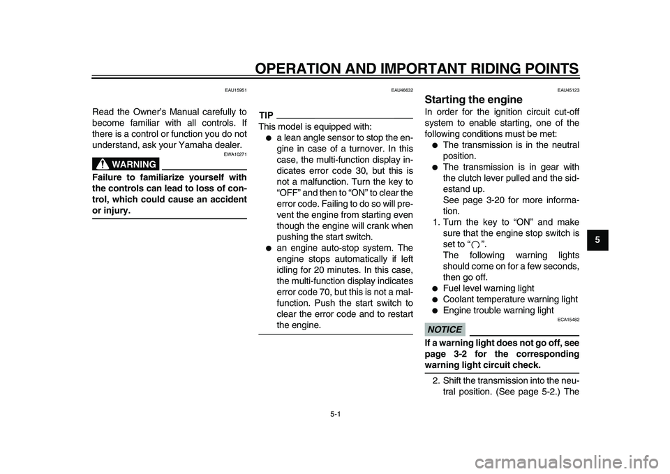 YAMAHA WR 250X 2009  Owners Manual  
5-1 
2
3
4
56
7
8
9
 
OPERATION AND IMPORTANT RIDING POINTS 
EAU15951 
Read the Owner’s Manual carefully to
become familiar with all controls. If
there is a control or function you do not
understa