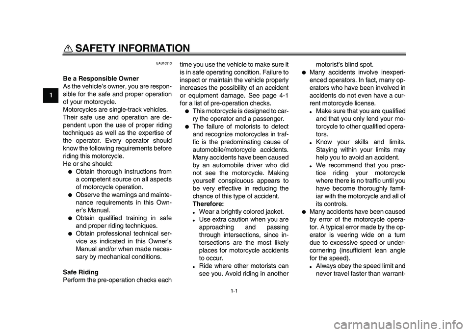 YAMAHA WR 250X 2009  Owners Manual  
1-1 
1 
SAFETY INFORMATION  
EAU10313 
Be a Responsible Owner 
As the vehicle’s owner, you are respon-
sible for the safe and proper operation
of your motorcycle.
Motorcycles are single-track vehi