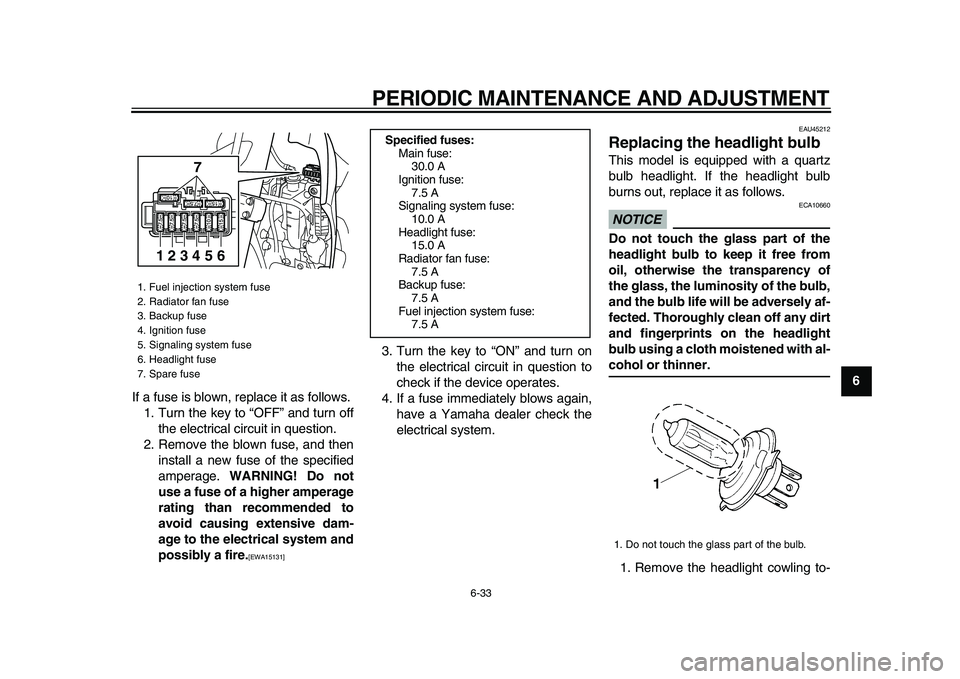 YAMAHA WR 250X 2009 Manual PDF
PERIODIC MAINTENANCE AND ADJUSTMENT
6-33
2
3
4
5
67
8
9
If a fuse is blown, replace it as follows.
1. Turn the key to “OFF” and turn off
the electrical circuit in question.
2. Remove the blo YAMAHA WR 250X 2009 Manual PDF
PERIODIC MAINTENANCE AND ADJUSTMENT
6-33
2
3
4
5
67
8
9
If a fuse is blown, replace it as follows.
1. Turn the key to “OFF” and turn off
the electrical circuit in question.
2. Remove the blo