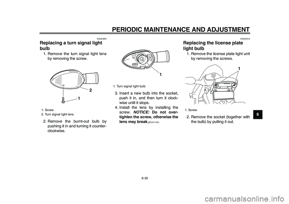 YAMAHA WR 250X 2009 Manual PDF
PERIODIC MAINTENANCE AND ADJUSTMENT
6-35
2
3
4
5
67
8
9
EAU24204
Replacing a turn signal light
bulb
1. Remove the turn signal light lens
by removing the screw.
2. Remove the burnt-out bulb b YAMAHA WR 250X 2009 Manual PDF
PERIODIC MAINTENANCE AND ADJUSTMENT
6-35
2
3
4
5
67
8
9
EAU24204
Replacing a turn signal light
bulb
1. Remove the turn signal light lens
by removing the screw.
2. Remove the burnt-out bulb b