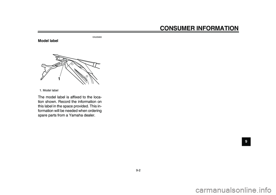 YAMAHA WR 250X 2009 Owners Manual
CONSUMER INFORMATION
9-2
2
3
4
5
6
7
8
9
EAU26460
Model label
The model label is affixed to the loca-
tion shown. Record the information on
this label in the space provided. This in-
formatio YAMAHA WR 250X 2009 Owners Manual
CONSUMER INFORMATION
9-2
2
3
4
5
6
7
8
9
EAU26460
Model label
The model label is affixed to the loca-
tion shown. Record the information on
this label in the space provided. This in-
formatio
