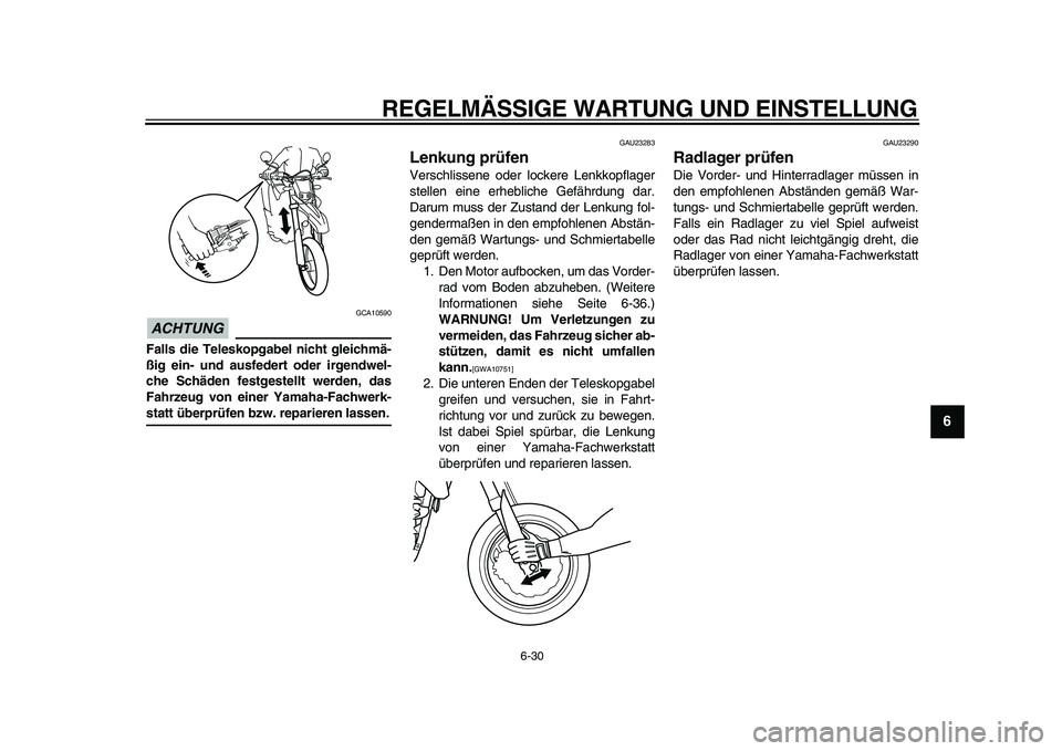 YAMAHA WR 250X 2009  Betriebsanleitungen (in German)  
REGELMÄSSIGE WARTUNG UND EINSTELLUNG 
6-30 
2
3
4
5
67
8
9
ACHTUNG
 
 GCA10590 
Falls die Teleskopgabel nicht gleichmä-
ßig ein- und ausfedert oder irgendwel-
che Schäden festgestellt werden, da