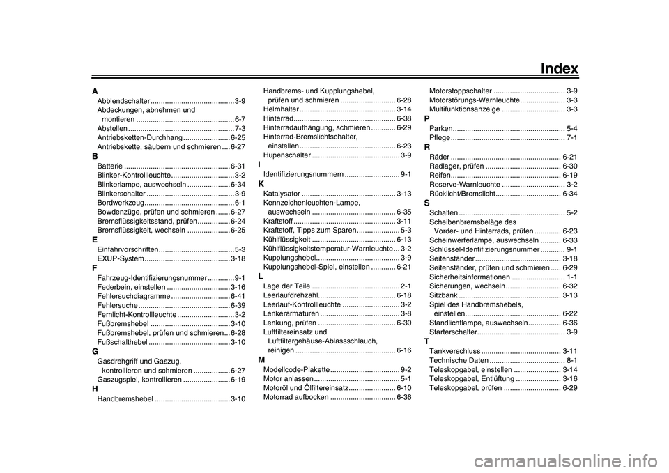 YAMAHA WR 250X 2009  Betriebsanleitungen (in German)  
Index 
A 
Abblendschalter ......................................... 3-9
Abdeckungen, abnehmen und 
montieren ................................................ 6-7
Abstellen ..........................