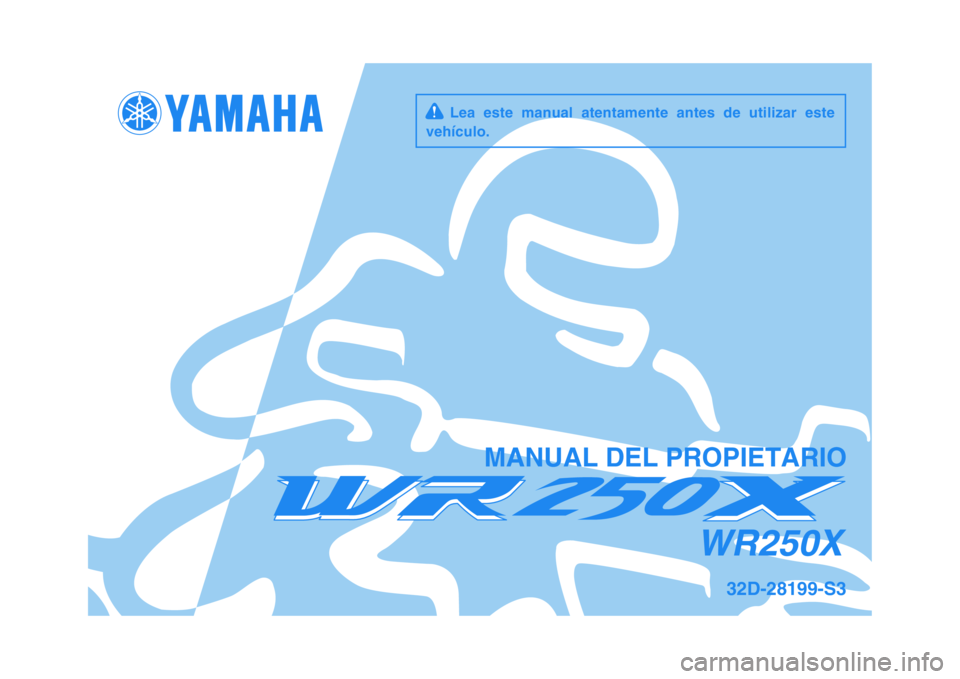 YAMAHA WR 250X 2009  Manuale de Empleo (in Spanish)   
MANUAL DEL PROPIETARIO
32D-28199-S3
WR250X
     Lea  este  manual  atentamente  antes  de  utilizar  este
vehículo. 